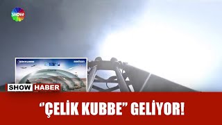 Türkiye'nin yeni gücü: Çelik kubbe!