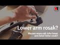 Lower arm rosak? Macam mana nak tahu lower arm betul-betul rosak?