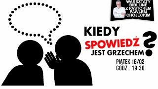 Kiedy spowiedź jest grzechem? Warsztaty Biblijne online z pastorem Pawłem Chojeckim 16.02.2018, #100