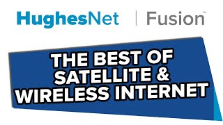 Satellite & Wireless Hybrid Internet - Fast & Responsive Rural Network | HughesNet Fusion