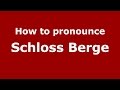 How to pronounce Schloss Berge (Germany/German) - PronounceNames.com