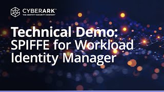 Secure Workload Identities Across Cloud Native with SPIFFE: Technical Demo | CyberArk