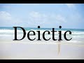 How To Pronounce Deictic🌈🌈🌈🌈🌈🌈Pronunciation Of Deictic