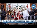 Thế giới nhộn nhịp chào đón Giáng Sinh | VOA Tiếng Việt