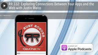 RR 332: Exploring Connections Between Your Apps and the Web with Justin Weiss