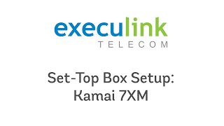 Execulink Telecom - Kamai 7XM Moca Set-Top Box Quick Connect Setup Guide