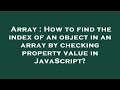 Array : How to find the index of an object in an array by checking property value in JavaScript?