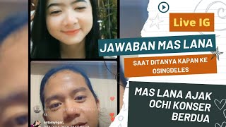 LIVE IG OCHI MAULANA, JAWABAN MAS LANA SAAT DITANYA KAPAN KE OSINGDELES? Lana Ingin Konser sama Ochi