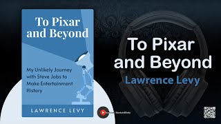 To Pixar And Beyond! My Unlikely Journey with Steve Jobs to Make Entertainment History
