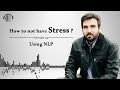 NLP | How to not have stress, how to stress reduce, How to decrease stress levels, Stress reduction