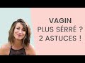 Comment avoir un VAGIN PLUS SERRÉ