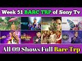 Sony Tv Barc Trp Report of Week 51 : All 09 Shows Full Barc Trp Report