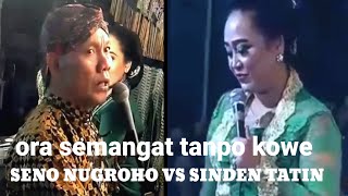 DALANG SENO NUGROHO VS SINDEN TATIN TANPO KOWE ORA SEMANGAT