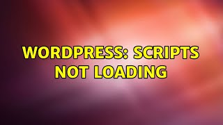 Wordpress: scripts not loading (2 Solutions!!)