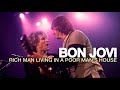 Bon Jovi | Rich Man Living In A Poor Man's House