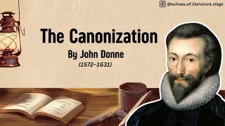 The Canonization by John Donne - Introduction, Summary, Stanza wise description, Theme Analysis