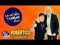 @LaHoradeCarlos - Robertico viene a contarlo todo!! @RoberticoComediante