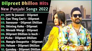 Dilpreet Dhillon New Punjabi Songs | New Punjab jukebox 2022 | Best Dilpreet Dhillon Punjabi