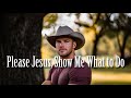 Please Jesus, Show me what to do
