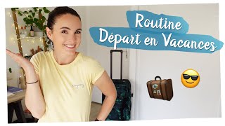 Routine “DÉPART EN VACANCES” : tout ce que je fais avant de partir ! 🧳