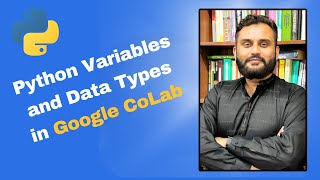 Python Variables & Data Types Explained | Hands-on Guide on Google CoLab