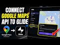 How to connect Google Maps API to Glide - Complete Guide
