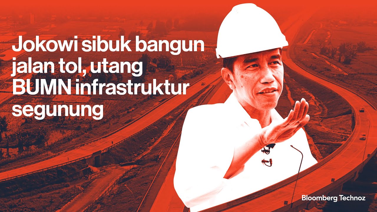 Jokowi Sibuk Bangun Jalan Tol, Utang BUMN Infrastruktur Segunung - YouTube