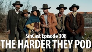 SinCast - Episode 308 - The Harder They Pod