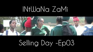 Intwana Zami Selling Day Ep03 Ezasembo Production Ezasembo Production