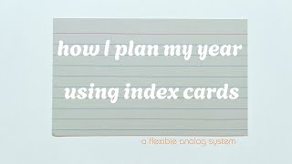 how i plan my year with index cards (a flexible, analog system for creatives)