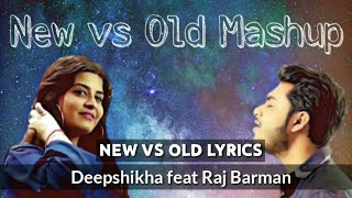 NEW VS OLD MASHUP LYRICS//Singer : Deepshikha feat Raj Barman