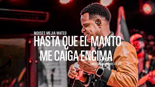 MOISES MEJIA MATEO-HASTA QUE EL MANTO ME CAIGA ENCIMA -VIDEO OFICIAL