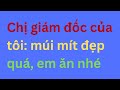 Chị giám đốc của tôi: múi mít đẹp quá, em ăn nhé ❤️ Tâm sự đêm khuya