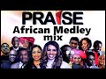 Morning Worship Songs 🎶🙌🎵Praise African Medley Mix🎷🎶🎤 | Mixtape Naija Africa Church Songs