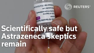 Scientifically safe but Astrazeneca skeptics remain