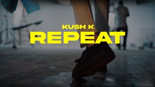 Kush K - REPEAT (Official Music Video)