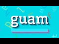 GUAM - HOW TO SAY GUAM?