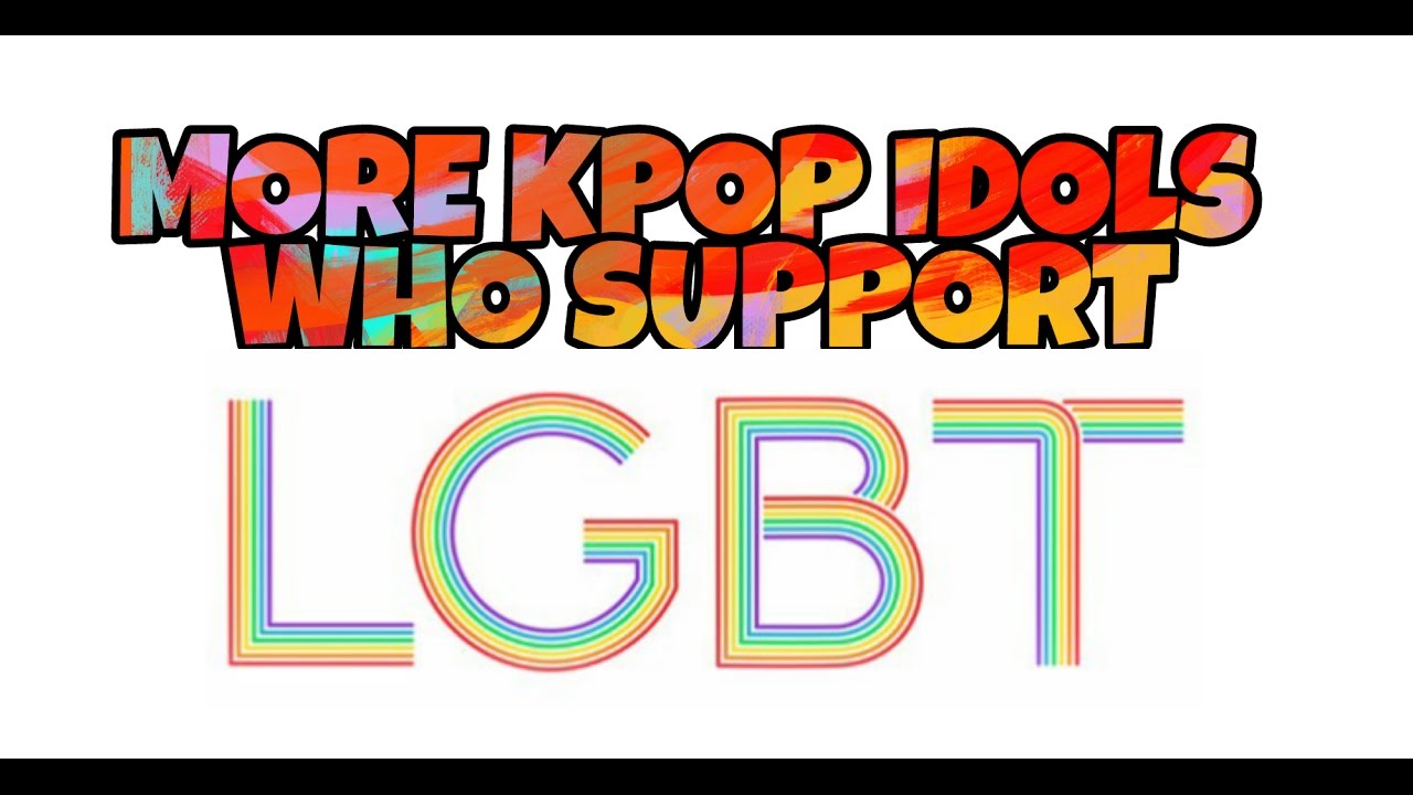 MORE KPOP IDOLS WHO SUPPORT THE LGBT COMMUNITY - YouTube