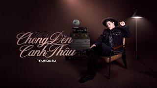 Chong Đèn Canh Thâu - Trungg I.U | Official Music Video
