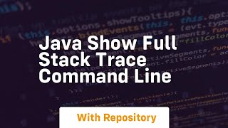 java show full stack trace command line