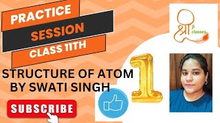 STRUCTURE OF ATOM(NUMERICAL PRACTICE SESSION)||BY SWATI SINGH||@A_shreejiclasses176