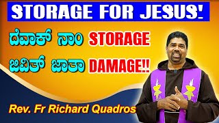 STORAGE FOR JESUS ದೆವಾಕ್ ನಾಂ STORAGE ಜಿವಿತ್ ಜಾತಾ DAMAGE!! Reflection by  Fr Richard Quadros