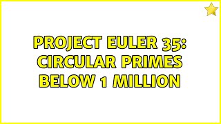 Project Euler 35: Circular primes below 1 million (3 Solutions!!)