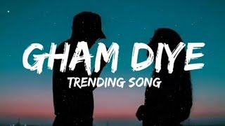 Gham Diye (Lyrics) |trending song