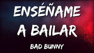 Bad Bunny : Enséñame a Bailar (Letra)