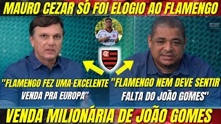 MAURO CEZAR rasga ELOGIO ao FLAMENGO pela VENDA MILIONÁRIA do JOÃO GOMES e debate sobre o MUNDIAL