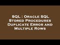 SQL : Oracle SQL Stored Procedures Duplicate Error and Multiple Rows