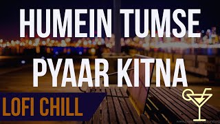 #lofi #chill  Humein Tumse Pyaar Kitna | LoFi Chill Cover | 2019 | SutKarma