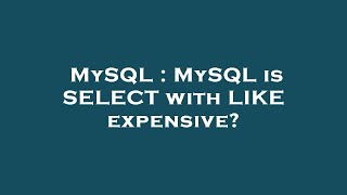 MySQL : MySQL is SELECT with LIKE expensive?