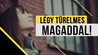 Légy türelmes magaddal!